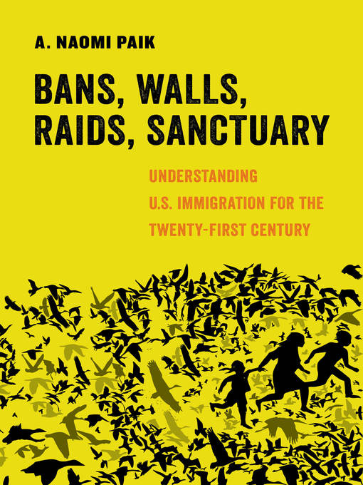 Title details for Bans, Walls, Raids, Sanctuary by A. Naomi Paik - Wait list